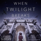 When Twilight Breaks By Sarah Sundin, Erin Moon (Read by) Cover Image