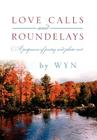 Love Calls and Roundelays: A Potpourri of Poetry and Photo Art By Wyn Cover Image