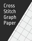 Cross Stitch Graph Paper: 120 Pages For Creating Patterns Embroidery Needlework Design Large By Paul Ferrer Cover Image