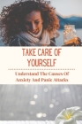 Take Care Of Yourself: Undestand The Causes Of Anxiety And Panic Attacks: Simple Guide To Prevent Panic Attacks By Florance Clow Cover Image