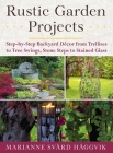 Rustic Garden Projects: Step-by-Step Backyard Décor from Trellises to Tree Swings, Stone Steps to Stained Glass Cover Image