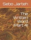 The Written Word (Part 4) By Jr. Jarteh, Sebo P. Cover Image
