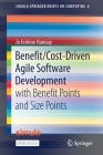 Benefit/Cost-Driven Software Development: With Benefit Points and Size Points (Simula Springerbriefs on Computing #8) By Jo Erskine Hannay Cover Image