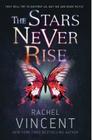 The Stars Never Rise (The Stars Never Rise Duology) Cover Image