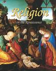 Religion in the Renaissance (Renaissance World) By Lizann Flatt Cover Image