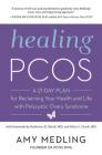 Healing PCOS: A 21-Day Plan for Reclaiming Your Health and Life with Polycystic Ovary Syndrome By Amy Medling Cover Image