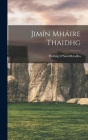 Jimín Mháire Thaidhg By Pádraig 1883-1964 O'Siochfhradha (Created by) Cover Image