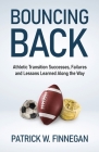 Bouncing Back: Athletic Transition Successes, Failures, and Lessons Learned along the Way By Patrick W. Finnegan Cover Image