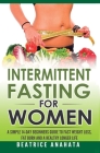 Intermittent Fasting for Women: A Simple 14-Day Beginner's Guide to Fast Weight Loss, Fat Burn, and A Healthy Longer Life By Beatrice Anahata Cover Image