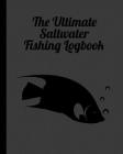 The Ultimate Saltwater Fishing Log Book: Track Your Fishing Adventures and Statistics with Ease! Cover Image