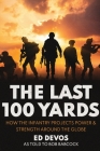 The Last 100 Yards: How the Infantry Projects Power & Strength Around the Globe By Ed Devos, Bob Babcock (As Told to) Cover Image