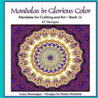 Mandalas in Glorious Color Book 16: Mandalas for Crafting and Art By Elaine Warfield (Illustrator), Grace Brannigan Cover Image