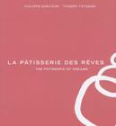 La Pâtisserie Des Rêves: The Pâtisserie of Dreams By Phillippe Conticini, Thierry Teyssier Cover Image
