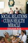 Social Relations and the Cuban Health Miracle By Elizabeth Kath Cover Image