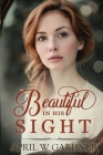 Beautiful in His Sight: a Christian WWI novel By April W. Gardner Cover Image
