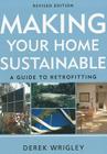 Making Your Home Sustainable: A Guide to Retrofitting By Derek Wrigley Cover Image