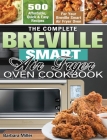 The Complete Breville Smart Air Fryer Oven Cookbook: 500 Affordable, Quick & Easy Recipes for Your Breville Smart Air Fryer Oven By Barbara Miller Cover Image
