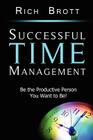 Successful Time Management: Be the Productive Person You Want to Be! By Rich Brott Cover Image