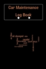 Car Maintenance Log Book: Complete Vehicle Maintenance Log Book, Car Repair Journal, Oil Change Log Book, Vehicle and Automobile Service, Engine By Lev Onetiu Cover Image