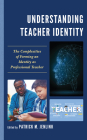 Understanding Teacher Identity: The Complexities of Forming an Identity as Professional Teacher By Patrick M. Jenlink (Editor) Cover Image