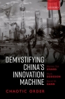 Demystifying China's Innovation Machine: Chaotic Order By Marina Zhang, Mark Dodgson, David Gann Cover Image