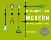 Mid-Michigan Modern, Expanded Edition: From Frank Lloyd Wright to Googie By Susan J. Bandes Cover Image