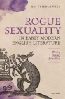 Rogue Sexuality in Early Modern English Literature: Desire, Status, Biopolitics By Ari Friedlander Cover Image