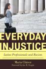 Everyday Injustice: Latino Professionals and Racism (Perspectives on a Multiracial America) By Maria Chávez, Lee McPhail (Foreword by) Cover Image