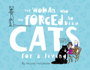 The Woman Who Was Forced to Draw Cats for a Living By Nicole Hollander Cover Image