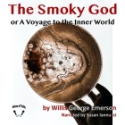 The Smoky God: A Voyage to the Inner World By Willis George Emerson, Susan Iannucci (Read by) Cover Image
