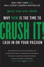 Crush It!: Why NOW Is the Time to Cash In on Your Passion By Gary Vaynerchuk Cover Image