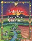 12 Days of Central Valley Christmas By Ken White, Ron Wilkinson (Illustrator) Cover Image