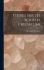 Études Sur Les Schistes Cristallins By Thomas Sterry Hunt Cover Image