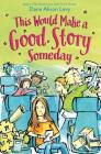 This Would Make a Good Story Someday By Dana Alison Levy Cover Image