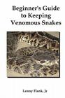 Beginner's Guide to Keeping Venomous Snakes By Jr. Flank, Lenny Cover Image