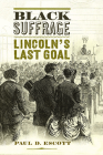 Black Suffrage: Lincoln's Last Goal (Nation Divided) By Paul D. Escott Cover Image