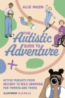 The Autistic Guide to Adventure: Active Pursuits from Archery to Wild Swimming for Tweens and Teens By Allie Mason, Ella Willis (Illustrator) Cover Image