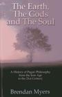 The Earth, the Gods and the Soul: A History of Pagan Philosophy, from the Iron Age to the 21st Century By Brendan Myers Cover Image