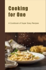 Cooking for One: A Cookbook of Super Easy Recipes By Juliette Boucher Cover Image