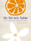 My Tel Aviv Table: Healthy and delicious family recipes By Limor Chen Cover Image