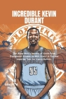Incredible Kevin Durant: The Hoop Hero's Journey of Kevin From Playground Dreams to NBA Glory! A Fun and Inspiring Tale for Young Ballers. Cover Image