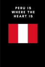 Peru is where the heart is: Country Flag A5 Notebook to write in with 120 pages By Travel Journal Publishers Cover Image