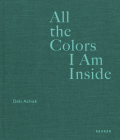 All the Colors I Am Inside: The Beauty of Human Intuition By Deb Achak (Photographer), Pascale Willi (Designed by), Deb Achak (Text by (Art/Photo Books)) Cover Image