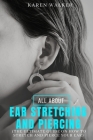 All about Ear Stretching and Piercing: The ultimate guide on how to stretch and pierce your ear By Karen Walker Cover Image