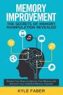 Memory Improvement - The Secrets of Memory Manipulation Revealed: Retrain Your Brain to Improve Your Memory and Discover Your Unlimited Memory Potenti Cover Image
