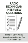 Radio Technician Interview Questions: Hints To Solve Many Questions And Avoid The Traps In The Test: Radio Technician Jobs Bc Cover Image