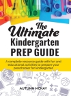 The Ultimate Kindergarten Prep Guide: A complete resource guide with fun and educational activities to prepare your preschooler for kindergarten (Early Learning #5) Cover Image
