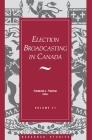 Election Broadcasting in Canada (Research Studies #21) Cover Image