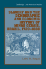 Slavery and the Demographic and Economic History of Minas Gerais, Brazil, 1720 1888 (Cambridge Latin American Studies #85) By Laird W. Bergad Cover Image