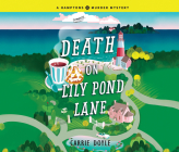 Death on Lily Pond Lane (Hamptons Murder Mysteries #2) By Carrie Doyle, Emily Ellet (Read by) Cover Image